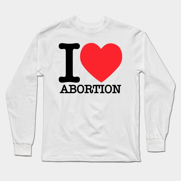 I ❤ Abortion Long Sleeve T-Shirt by dikleyt